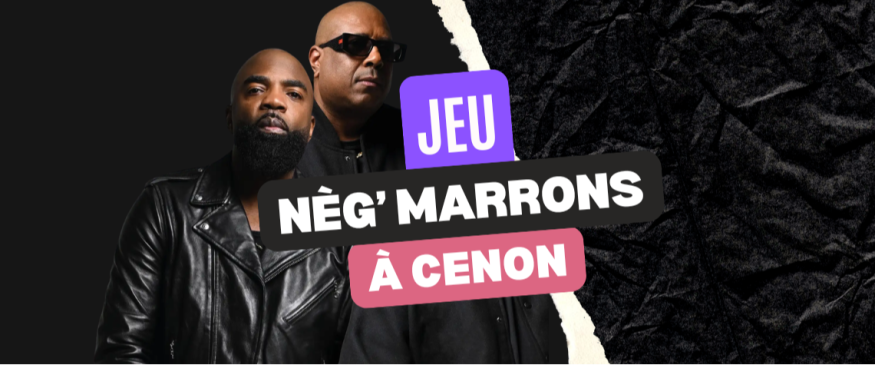 Nèg’ Marrons à Cenon : gagnez vos PASS - Soul Addict - Le site de l'Urban-Soul Culture