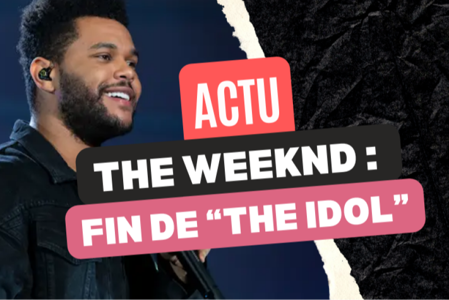 The Weeknd : c'est fini pour "The Idol"