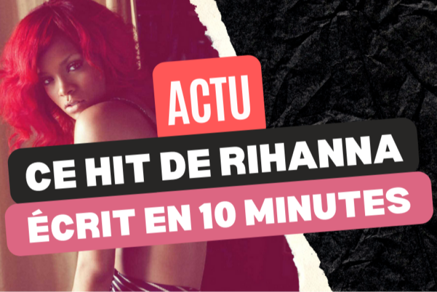 Ce hit de Rihanna écrit en dix minutes